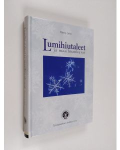 Kirjailijan Raimo Lehti käytetty kirja Lumihiutaleet ja maailmankuvat - talvinen tarina kylmyydestä ja sen ihmeellisistä aikaansaannoksista