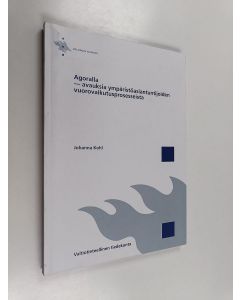 Kirjailijan Johanna Kohl käytetty kirja Agoralla - avauksia ympäristöasiantuntijoiden vuorovaikutusprosesseista