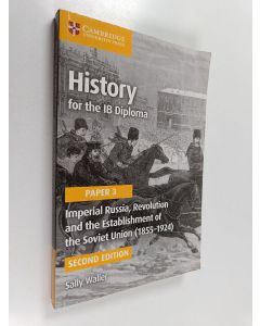 Kirjailijan Sally Waller käytetty kirja History for the IB Diploma Paper 3 : Imperial Russia, Revolution and the Establishment of the Soviet Union (1855–1924)