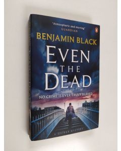 Kirjailijan Benjamin Black käytetty kirja Even the dead : a Quirke mystery