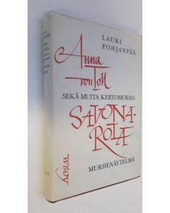 Kirjailijan Lauri Pohjanpää käytetty kirja Anna von Toll ja muita kertomuksia ; Savonarola : nelinäytöksinen murhenäytelmä