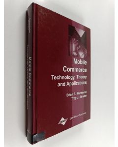 Kirjailijan Brian E. Mennecke käytetty kirja Mobile commerce : technology, theory, and applications