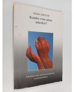 Kirjailijan Vera Sinton käytetty kirja Kuinka voin antaa anteeksi?