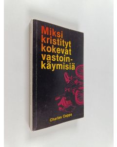 Kirjailijan Charles Capps käytetty kirja Miksi kristityt kokevat vastoinkäymisiä