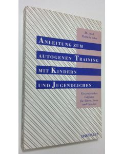 Kirjailijan Patricia Aden käytetty kirja Anleitung zum autogenen Training mit Kindern und Jugendlichen : Ein praktischer Leitfaden fur Eltern, Ärzte und Erzieher (ERINOMAINEN)