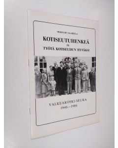 Kirjailijan Mirjam Saarela käytetty teos Kotiseutuhenkeä ja työtä kotiseudun hyväksi : Valkeakoski-seura 1946-1986