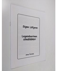 Kirjailijan Arno Forsius käytetty teos Signe Löfgren : legendaarinen silmälääkäri
