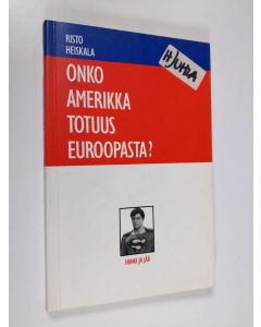 Kirjailijan Risto Heiskala käytetty kirja Onko Amerikka totuus Euroopasta?