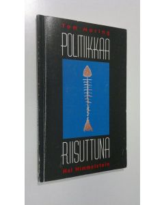 Kirjailijan Tom Moring käytetty kirja Politiikkaa riisuttuna : kampanjakulttuuri murroksessa televisioidun politiikan aikaan