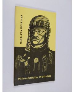 Kirjailijan Marjatta Keskinen käytetty teos Ylivuotista heinää eli Puheenvuoro tähän hetkeen - runoja