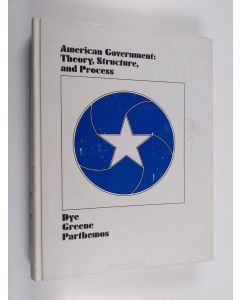 Kirjailijan Thomas.R Dye käytetty kirja American goverment : theory, structure and process