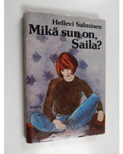 Kirjailijan Hellevi Salminen käytetty kirja Mikä sun on, Saila?