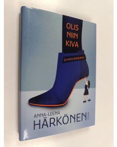 Kirjailijan Anna-Leena Härkönen käytetty kirja Olis niin kiva ja muita kirjoituksia