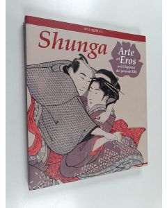 Kirjailijan Marco Fagioli & Günther Giovannoni käytetty kirja Shunga : arte ed eros nel Giappone del periodo Edo