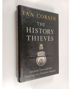 Kirjailijan Ian Cobain käytetty kirja The History Thieves : Secrets, Lies and the Shaping of a Modern Nation