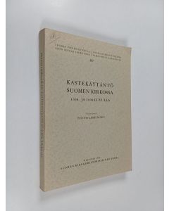 Kirjailijan Pentti Lempiäinen käytetty kirja Kastekäytäntö Suomen kirkossa : 1500- ja 1600-luvulla