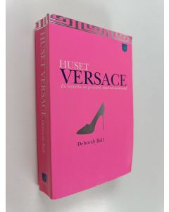 Kirjailijan Deborah Ball käytetty kirja Huset Versace : en berättelse om genialitet, mord och överlevnad
