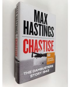 Kirjailijan Max Hastings käytetty kirja Chastise - The Dambusters Story, 1943