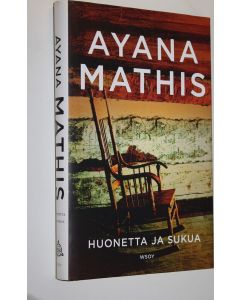 Kirjailijan Ayana Mathis käytetty kirja Huonetta ja sukua