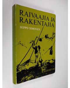 Kirjailijan Seppo Simonen käytetty kirja Raivaajia ja rakentajia : Suomen maatalouden historiaa