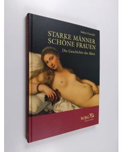 Kirjailijan Sabine Poeschel käytetty kirja Starke Männer - schöne Frauen : die Geschichte des Aktes - Geschichte des Aktes