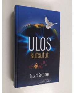 Kirjailijan Tapani Sopanen käytetty kirja Uloskutsutut : Romaani - tarina tulevasta