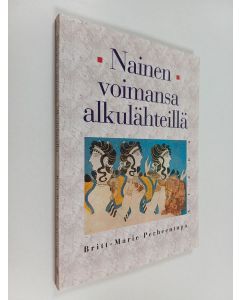 Kirjailijan Britt-Marie Perheentupa käytetty kirja Nainen voimansa alkulähteillä