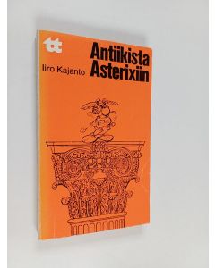 Kirjailijan Iiro Kajanto käytetty kirja Antiikista Asterixiin