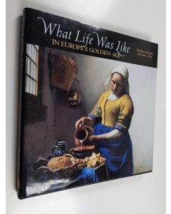 käytetty kirja What Life Was Like in Europe's Golden Age : Northern Europe AD 1500-1675