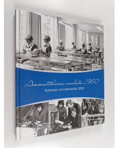 Tekijän Jussi Wiirilinna  käytetty kirja Ammattilaisia vuodesta 1960 : Kokkolan ammattiopisto 2010