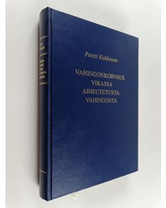 Kirjailijan Pentti Kukkonen käytetty kirja Vahingonkorvaus virassa aiheutetusta vahingosta : siviilioikeudellinen tutkimus virassa aiheutetun vahingon korvaamisesta vahingonkorvauslain mukaan
