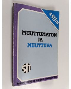 käytetty kirja Muuttumaton ja muuttuva : Suomen teologisen instituutin vuosikirja 1991