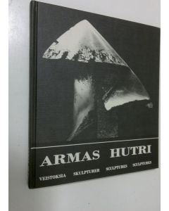 Kirjailijan Armas Hutri käytetty kirja Armas Hutri : veistoksia = skulpturer = sculptures