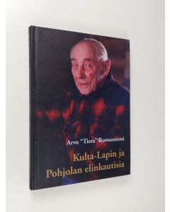 Kirjailijan Arvo Ruonaniemi käytetty kirja Kulta-Lapin ja Pohjolan elinkautisia