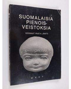 Kirjailijan koonnut Yrjö A. Jäntti käytetty kirja Suomalaisia pienoisveistoksia