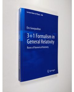 Kirjailijan Éric Gourgoulhon käytetty kirja 3+1 Formalism in General Relativity - Bases of Numerical Relativity