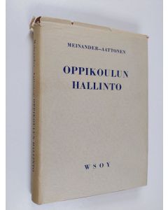 Kirjailijan Ragnar Meinander & Toivo Aaltonen käytetty kirja Oppikoulun hallinto