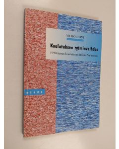 Kirjailijan Vilho Hirvi käytetty kirja Koulutuksen rytminvaihdos : 1990-luvun koulutuspolitiikka Suomessa
