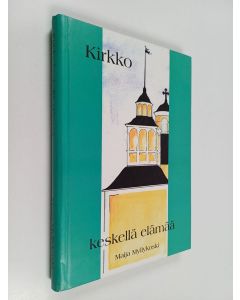 Kirjailijan Maija Myllykoski käytetty kirja Kirkko keskellä elämää - Kurikan kirkon ja seurakunnan vaiheita vuosina 1946-1997