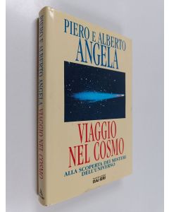 Kirjailijan Alberto Angela & Piero Angela käytetty kirja Viaggio nel cosmo : alla scoperta dei misteri dell'Universo