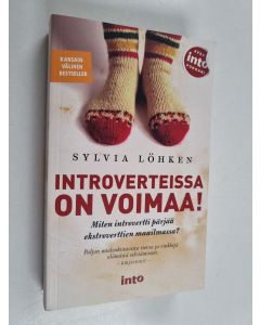Kirjailijan Sylvia Löhken käytetty kirja Introverteissa on voimaa! : miten introvertti pärjää ekstroverttien maailmassa?