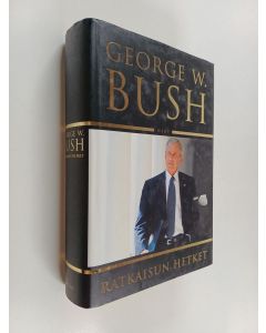 Kirjailijan George W. Bush käytetty kirja Ratkaisun hetket