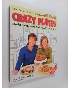 Kirjailijan Janet Podleski & Greta Podleski ym. käytetty kirja Crazy Plates : Low-fat Food So Good, You'll Swear It's Bad for You!