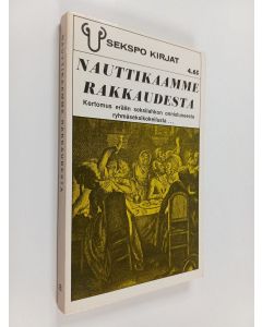 käytetty kirja Nauttikaamme rakkaudesta : kertomus erään seksilahkon onnistuneesta ryhmäseksikokemuksesta...