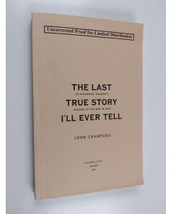Kirjailijan John Crawford käytetty kirja The last true story I'll ever tell : an accidental soldier's account of the war in Iraq