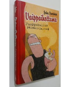 Kirjailijan Juha Vuorinen käytetty kirja Juoppohullun päiväkirja Osa 4 : Vaippaihottuma
