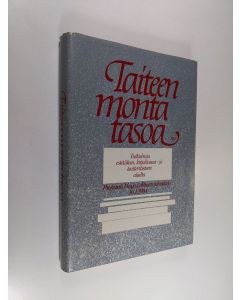 käytetty kirja Taiteen monta tasoa : tutkielmia estetiikan, kirjallisuus- ja teatteritieteen aloilta : professori Maija Lehtosen juhlakirja 10.1.1984