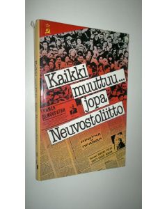 käytetty kirja Kaikki muuttuu jopa Neuvostoliitto : tiedemiesten, kirjailijoiden ja kulttuurihenkilöiden puheenvuoroja