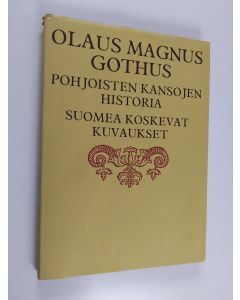 Kirjailijan Olaus Magnus Gothus käytetty kirja Pohjoisten kansojen historia : Suomea koskevat kuvaukset