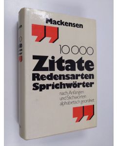 Kirjailijan Lutz Mackensen käytetty kirja 10000 ( Zehntausend) Zitate, Redensarten, Sprichwörter. - Nach Anfängen und Stichworten alphabetisch geordnet